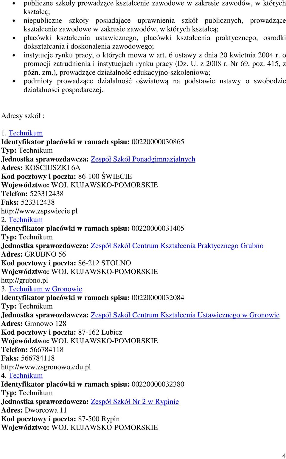 6 ustawy z dnia 20 kwietnia 2004 r. o promocji zatrudnienia i instytucjach rynku pracy (Dz. U. z 2008 r. Nr 69, poz. 415, z późn. zm.