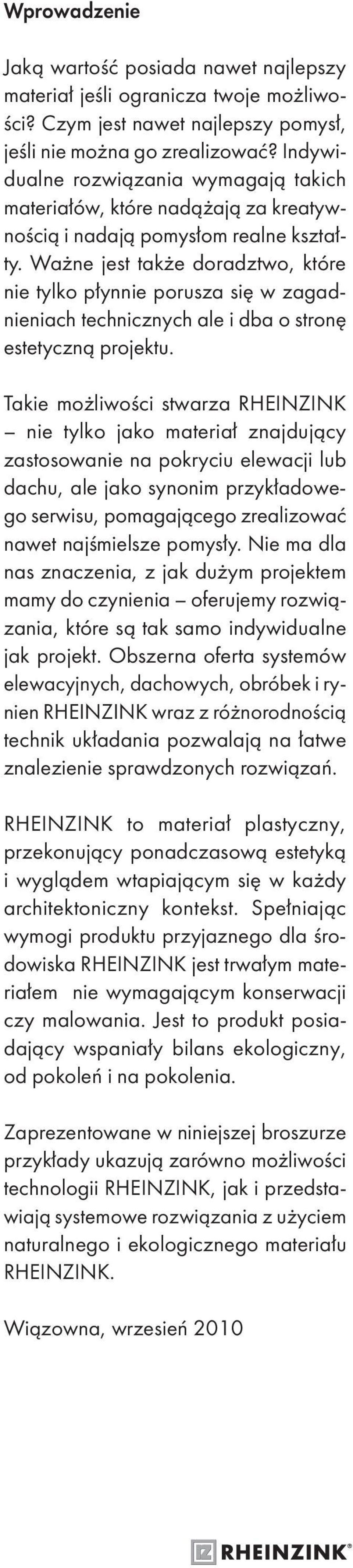 Ważne jest także doradztwo, które nie tylko płynnie porusza się w zagadnieniach technicznych ale i dba o stronę estetyczną projektu.