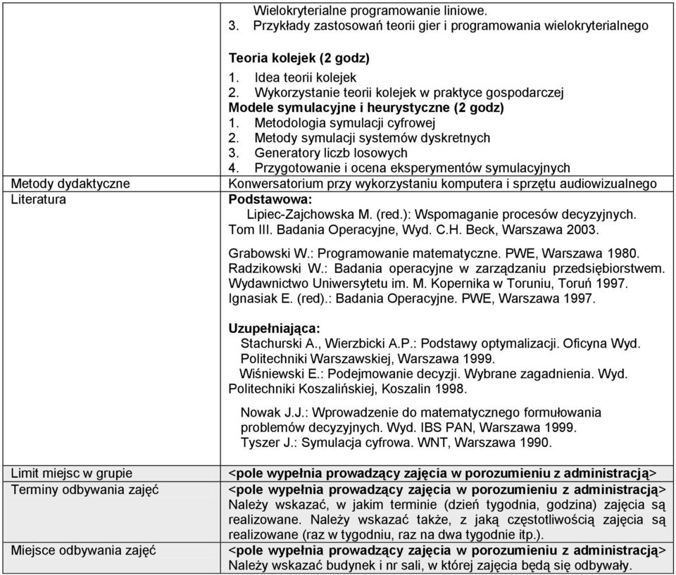 Generatory liczb losowych 4. Przygotowanie i ocena eksperymentów symulacyjnych Konwersatorium przy wykorzystaniu komputera i sprzętu audiowizualnego Podstawowa: Lipiec-Zajchowska M. (red.