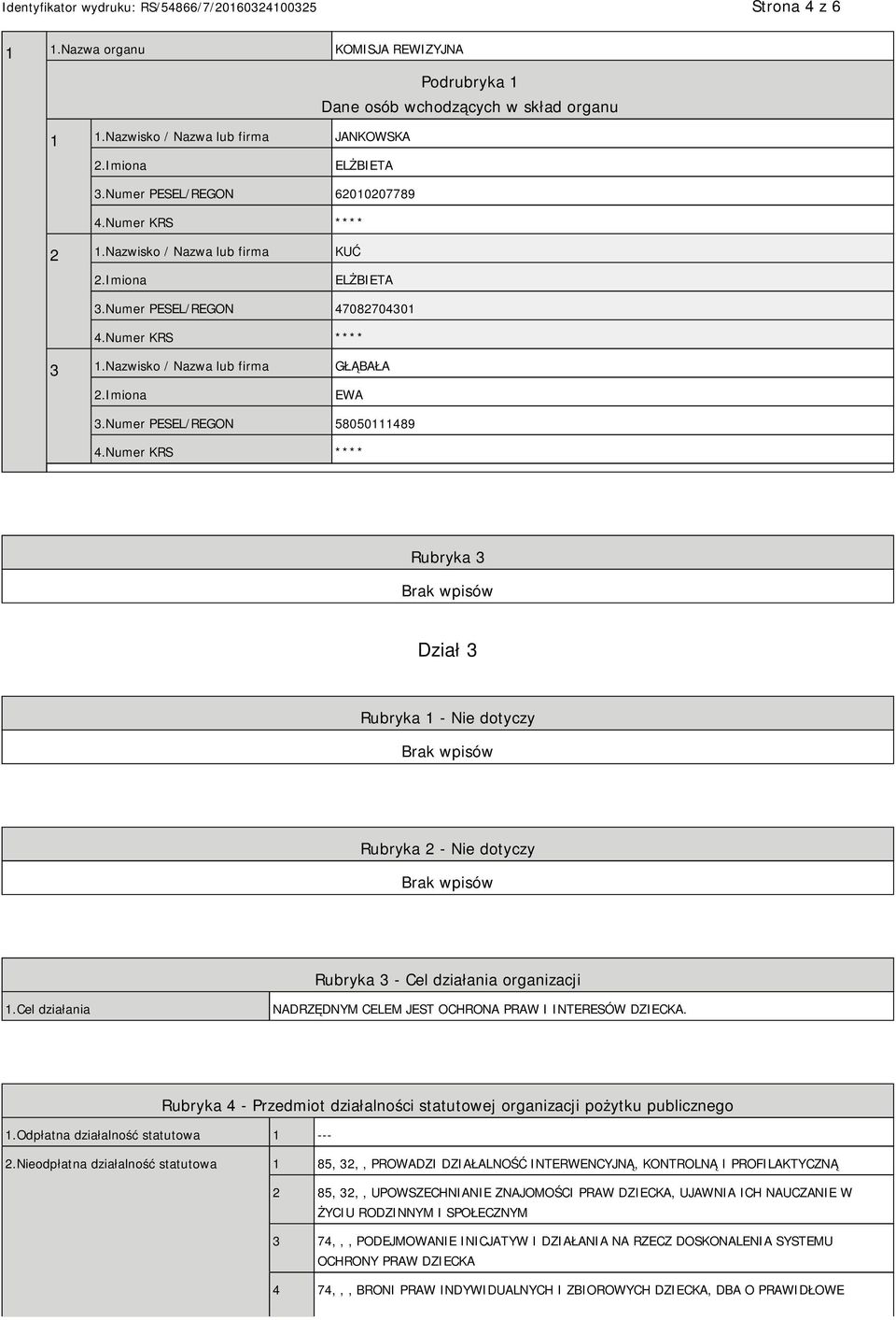 Numer PESEL/REGON 58050111489 Rubryka 3 Dział 3 Rubryka 1 - Nie dotyczy Rubryka 2 - Nie dotyczy Rubryka 3 - Cel działania organizacji 1.