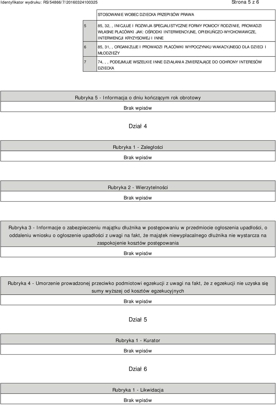 DZIECKA Rubryka 5 - Informacja o dniu kończącym rok obrotowy Dział 4 Rubryka 1 - Zaległości Rubryka 2 - Wierzytelności Rubryka 3 - Informacje o zabezpieczeniu majątku dłużnika w postępowaniu w