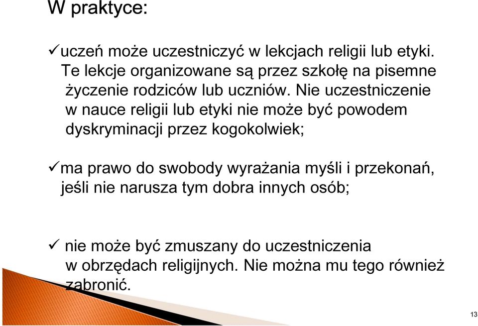 Nie uczestniczenie w nauce religii lub etyki nie może być powodem dyskryminacji przez kogokolwiek; ma prawo