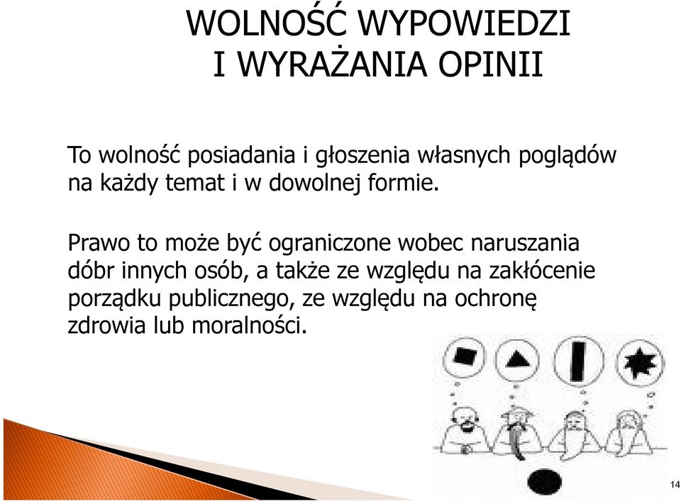 Prawo to może być ograniczone wobec naruszania dóbr innych osób, a także