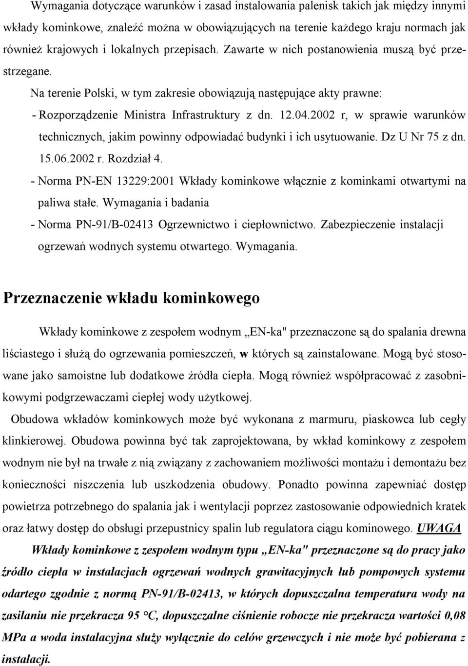 2002 r, w sprawie warunków technicznych, jakim powinny odpowiadać budynki i ich usytuowanie. Dz U Nr 75 z dn. 15.06.2002 r. Rozdział 4.