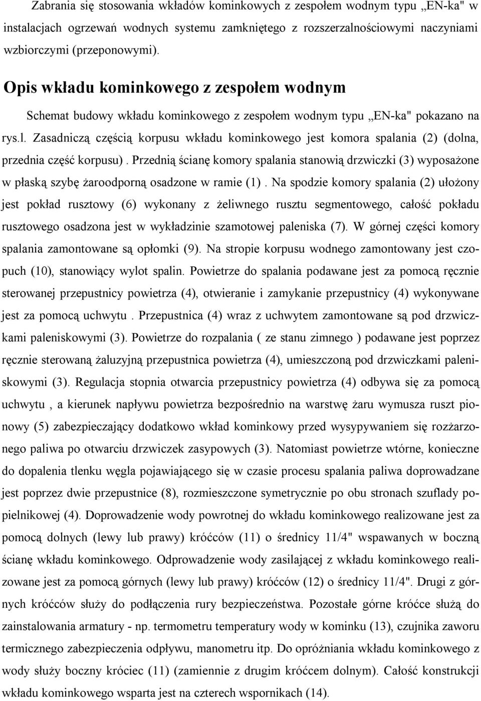 Zasadniczą częścią korpusu wkładu kominkowego jest komora spalania (2) (dolna, przednia część korpusu).