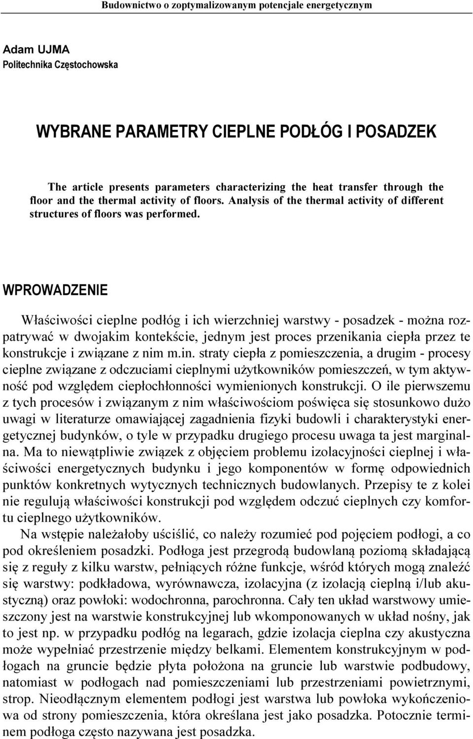 WPROWADZENIE Właściwości cieplne podłóg i ich wierzchniej warstwy - posadzek - można rozpatrywać w dwojakim kontekście, jednym jest proces przenikania ciepła przez te konstrukcje i związane z nim m.