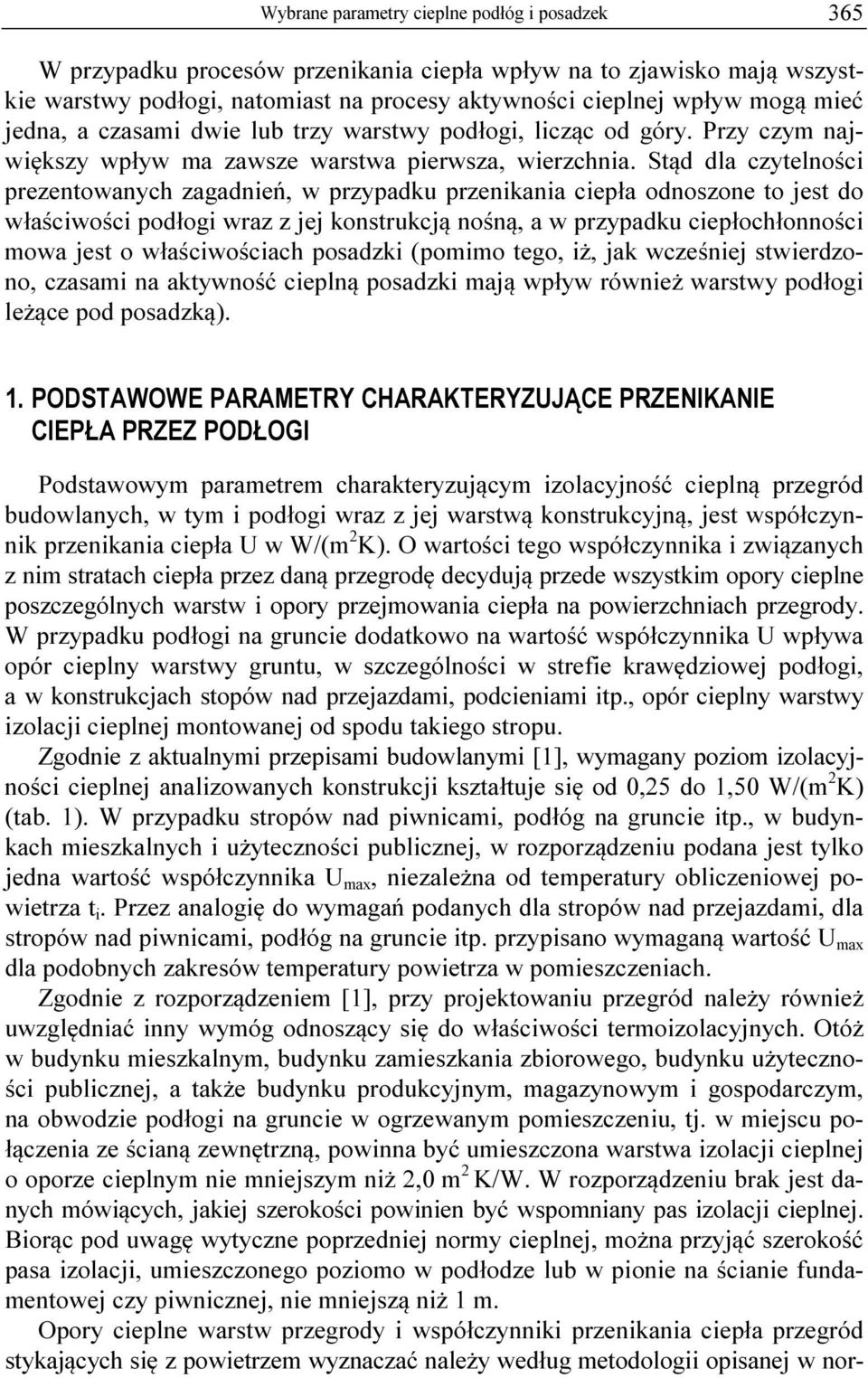 Stąd dla czytelności prezentowanych zagadnień, w przypadku przenikania ciepła odnoszone to jest do właściwości podłogi wraz z jej konstrukcją nośną, a w przypadku ciepłochłonności mowa jest o