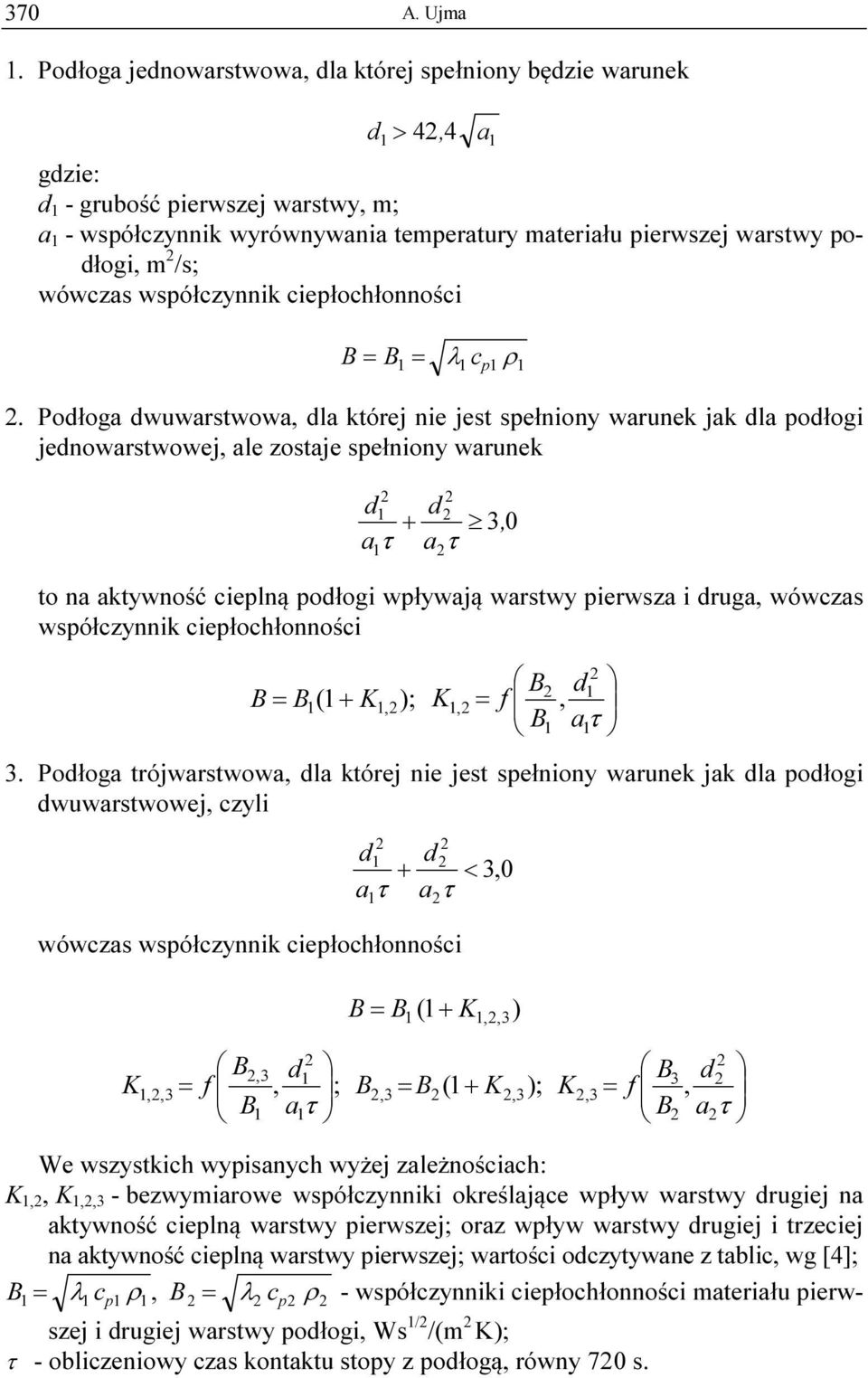 /s; wówczas współczynnik ciepłochłonności B = B= 1 1 λ1 c p 1 ρ1.