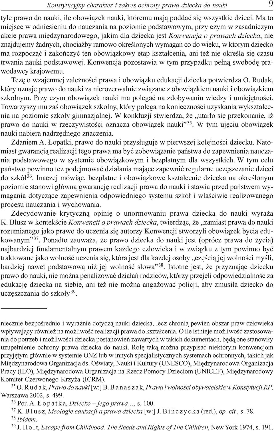 chocia by ramowo okreœlonych wymagañ co do wieku, w którym dziecko ma rozpocz¹æ i zakoñczyæ ten obowi¹zkowy etap kszta³cenia, ani te nie okreœla siê czasu trwania nauki podstawowej.