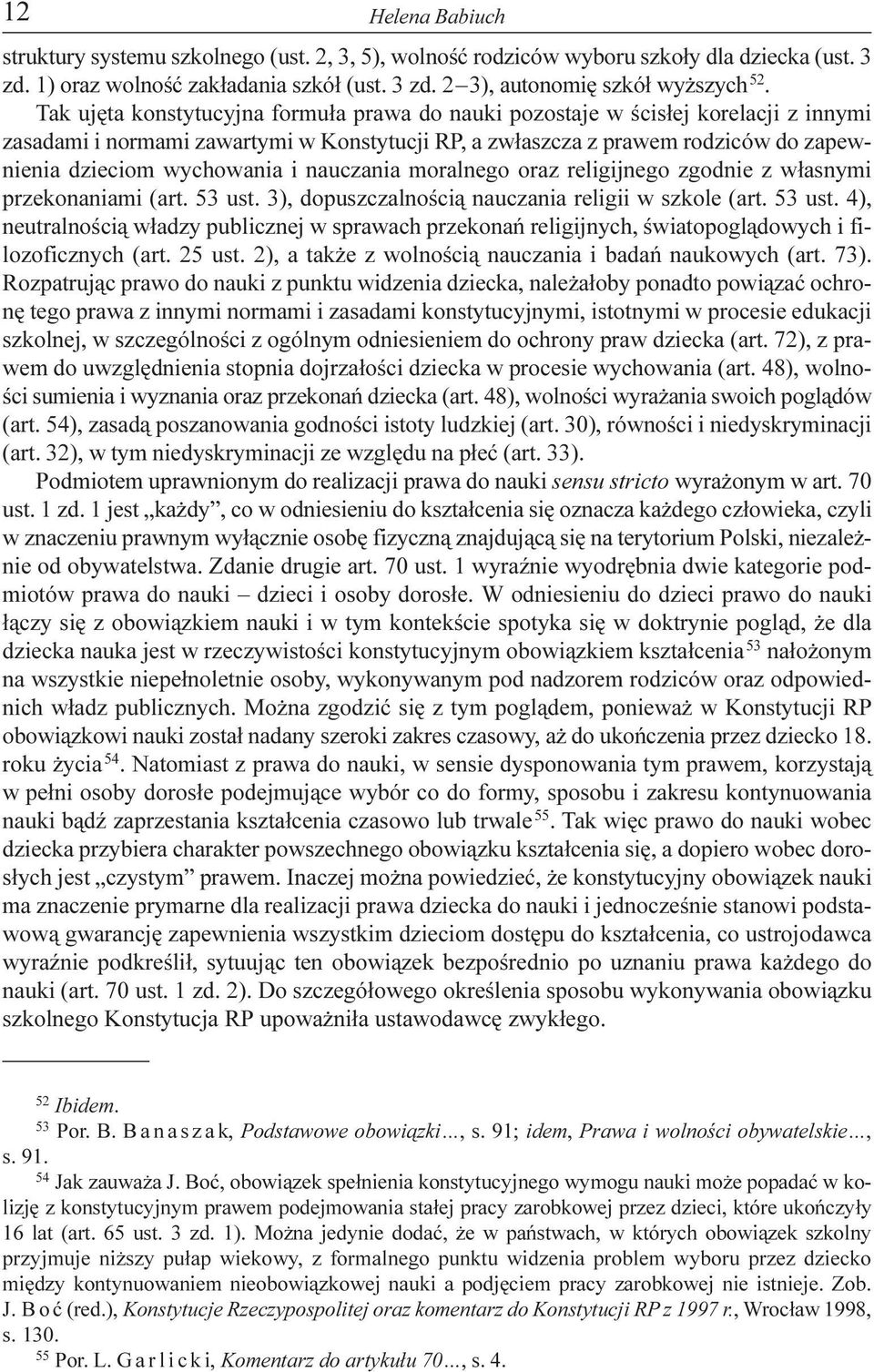 nauczania moralnego oraz religijnego zgodnie z w³asnymi przekonaniami (art. 53 ust. 3), dopuszczalnoœci¹ nauczania religii w szkole (art. 53 ust. 4), neutralnoœci¹ w³adzy publicznej w sprawach przekonañ religijnych, œwiatopogl¹dowych i filozoficznych (art.