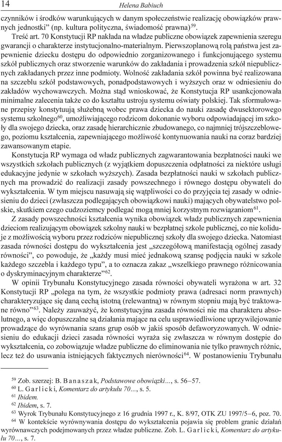 Pierwszoplanow¹ rol¹ pañstwa jest zapewnienie dziecku dostêpu do odpowiednio zorganizowanego i funkcjonuj¹cego systemu szkó³ publicznych oraz stworzenie warunków do zak³adania i prowadzenia szkó³