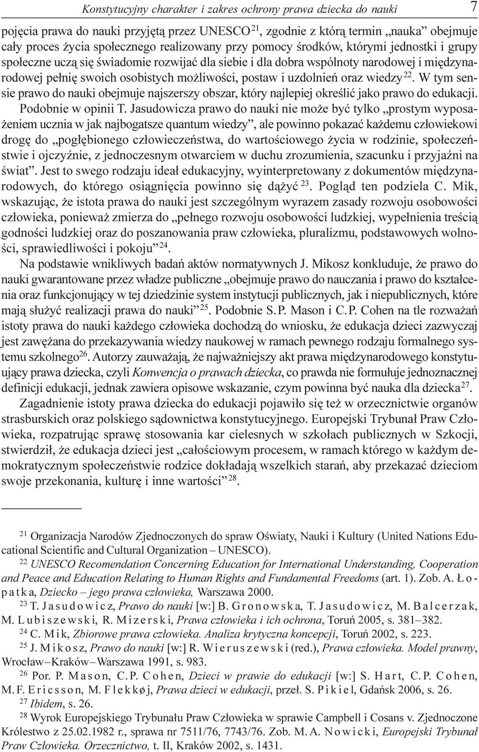 oraz wiedzy 22. W tym sensie prawo do nauki obejmuje najszerszy obszar, który najlepiej okreœliæ jako prawo do edukacji. Podobnie w opinii T.