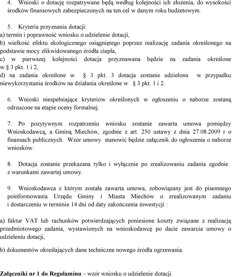 źródła ciepła, c) w pierwszej kolejności dotacja przyznawana będzie na zadania określone w 3 pkt. 1 i 2, d) na zadania określone w 3 pkt.