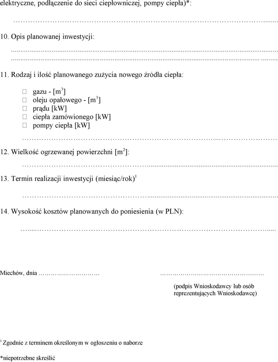 [kw]... 12. Wielkość ogrzewanej powierzchni [m 2 ]:... 13. Termin realizacji inwestycji (miesiąc/rok) 1... 14.