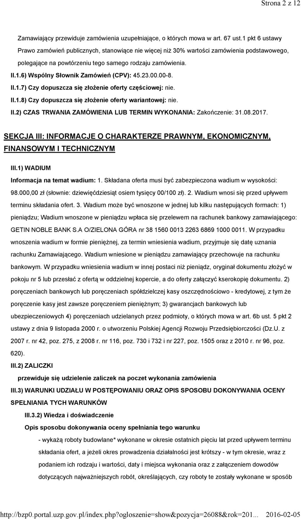 23.00.00-8. II.1.7) Czy dopuszcza się złożenie oferty częściowej: nie. II.1.8) Czy dopuszcza się złożenie oferty wariantowej: nie. II.2) CZAS TRWANIA ZAMÓWIENIA LUB TERMIN WYKONANIA: Zakończenie: 31.