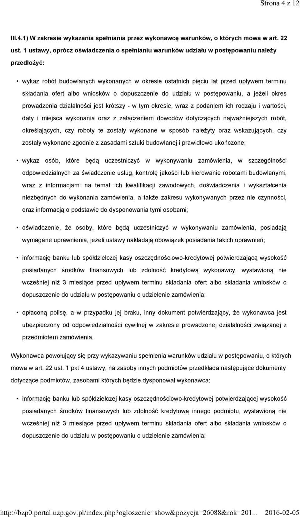 albo wniosków o dopuszczenie do udziału w postępowaniu, a jeżeli okres prowadzenia działalności jest krótszy - w tym okresie, wraz z podaniem ich rodzaju i wartości, daty i miejsca wykonania oraz z