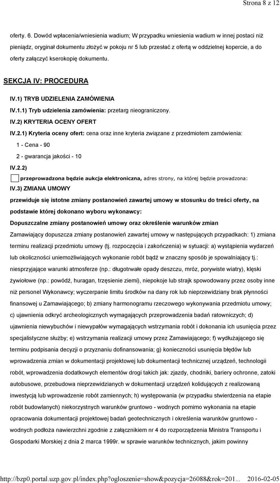 załączyć kserokopię dokumentu. SEKCJA IV: PROCEDURA IV.1) TRYB UDZIELENIA ZAMÓWIENIA IV.1.1) Tryb udzielenia zamówienia: przetarg nieograniczony. IV.2)