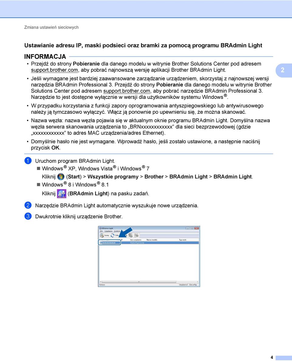 Jeśli wymagane jest bardziej zaawansowane zarządzanie urządzeniem, skorzystaj z najnowszej wersji narzędzia BRAdmin Professional 3.