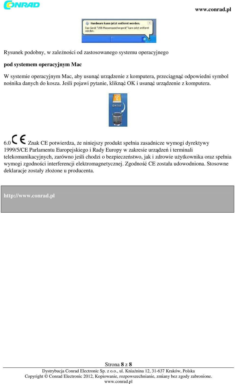 0 Znak CE potwierdza, że niniejszy produkt spełnia zasadnicze wymogi dyrektywy 1999/5/CE Parlamentu Europejskiego i Rady Europy w zakresie urządzeń i terminali