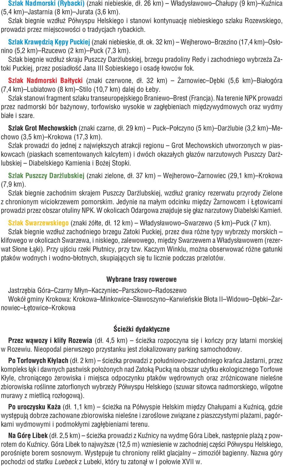 ok. 32 km) Wejherowo Brzezino (17,4 km) Os³onino (5,2 km) Rzucewo (2 km) Puck (7,3 km).