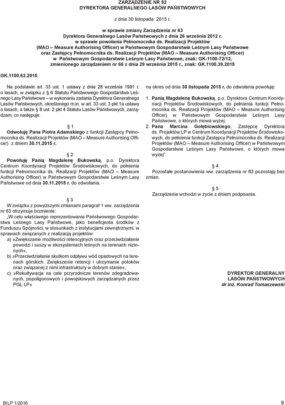 Realizacji Projektów (MAO Measure Authorising Officer) w Państwowym Gospodarstwie Leśnym Lasy Państwowe, znak: GK-1100-72/12, zmienionego zarządzeniem nr 66 z dnia 29 września 2015 r., znak: GK.1100.39.