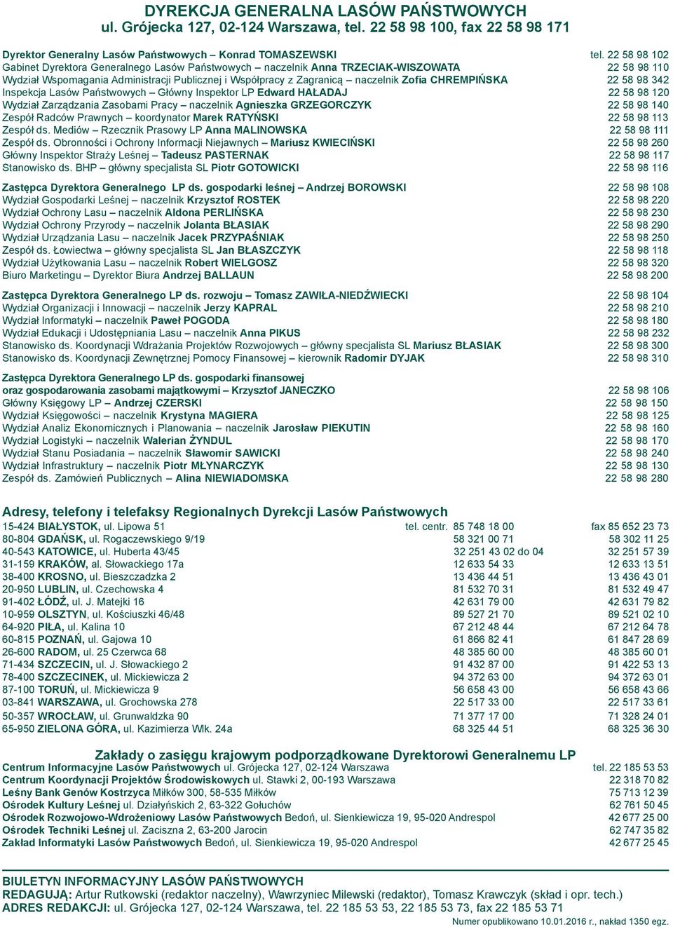 CHREMPIŃSKA 22 58 98 342 Inspekcja Lasów Państwowych Główny Inspektor LP Edward HAŁADAJ 22 58 98 120 Wydział Zarządzania Zasobami Pracy naczelnik Agnieszka GRZEGORCZYK 22 58 98 140 Zespół Radców