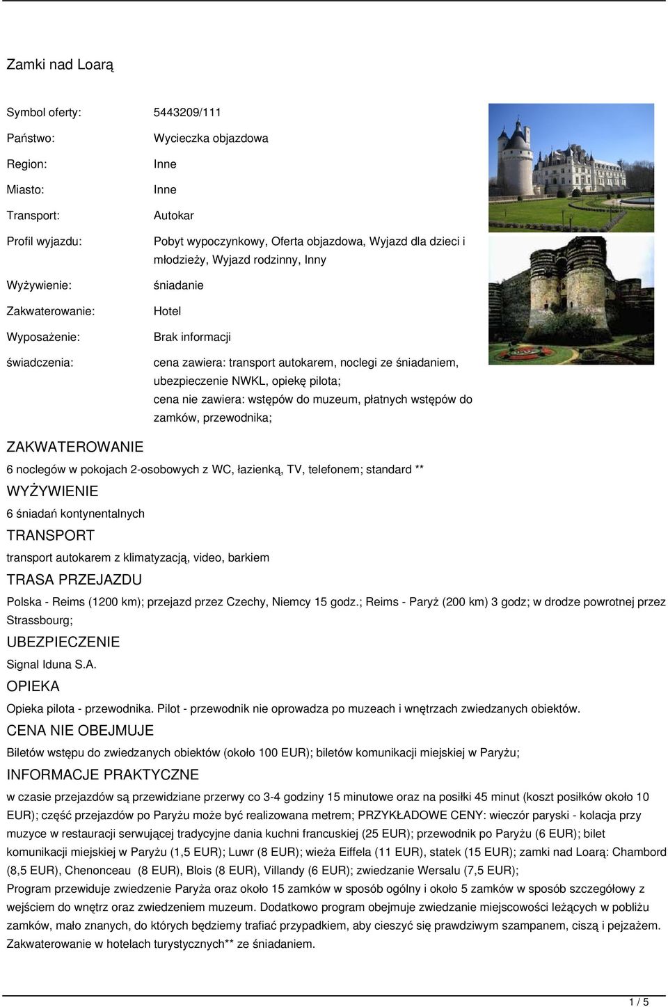 opiekę pilota; cena nie zawiera: wstępów do muzeum, płatnych wstępów do zamków, przewodnika; ZAKWATEROWANIE 6 noclegów w pokojach 2-osobowych z WC, łazienką, TV, telefonem; standard ** WYŻYWIENIE 6