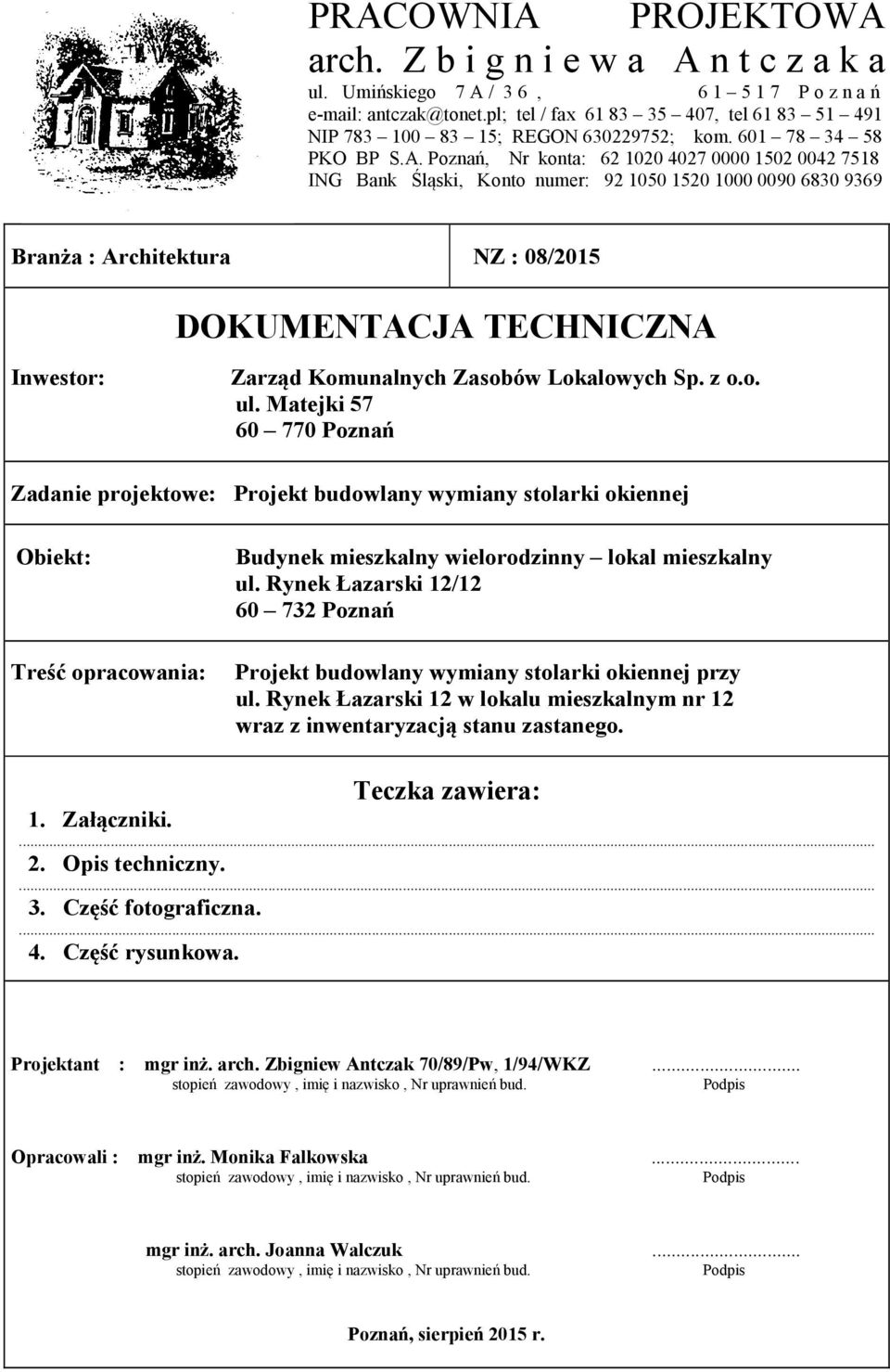 Poznań, Nr konta: 62102040270000150200427518 ING Bank Śląski, Konto numer: 92105015201000009068309369 Branża : Architektura NZ : 08/2015 DOKUMENTACJA TECHNICZNA Inwestor: Zarząd Komunalnych Zasobów