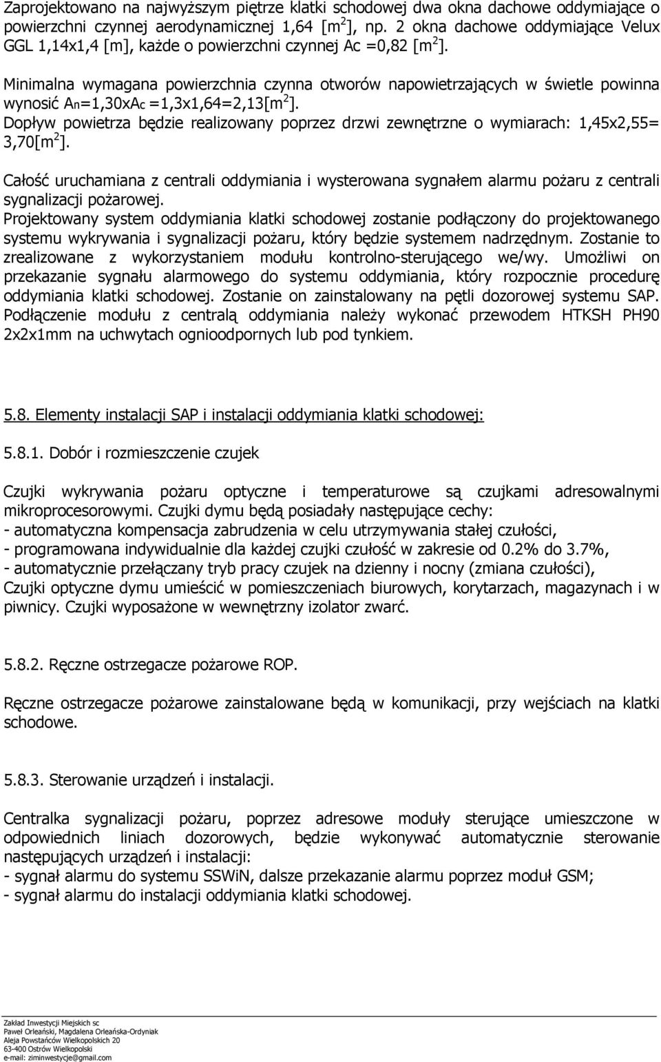 Minimalna wymagana powierzchnia czynna otworów napowietrzających w świetle powinna wynosić An=1,30xAc =1,3x1,64=2,13[m 2 ].