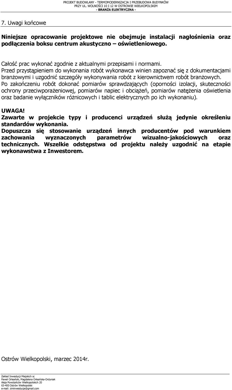 Całość prac wykonać zgodnie z aktualnymi przepisami i normami.