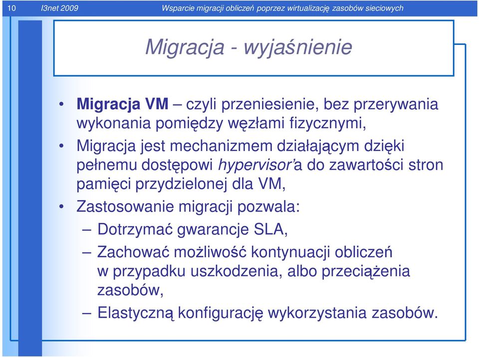 dostępowi hypervisor a do zawartości stron pamięci przydzielonej dla VM, Zastosowanie migracji pozwala: Dotrzymać gwarancje SLA,