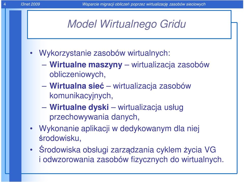 wirtualizacja zasobów komunikacyjnych, Wirtualne dyski wirtualizacja usług przechowywania danych, Wykonanie