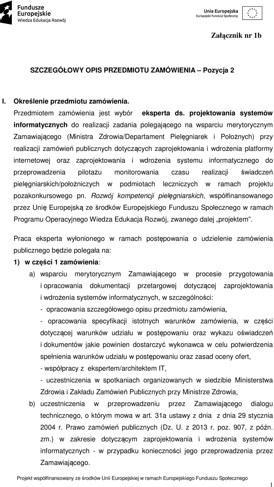 publicznych dotyczących zaprojektowania i wdrożenia platformy internetowej oraz zaprojektowania i wdrożenia systemu informatycznego do przeprowadzenia pilotażu monitorowania czasu realizacji