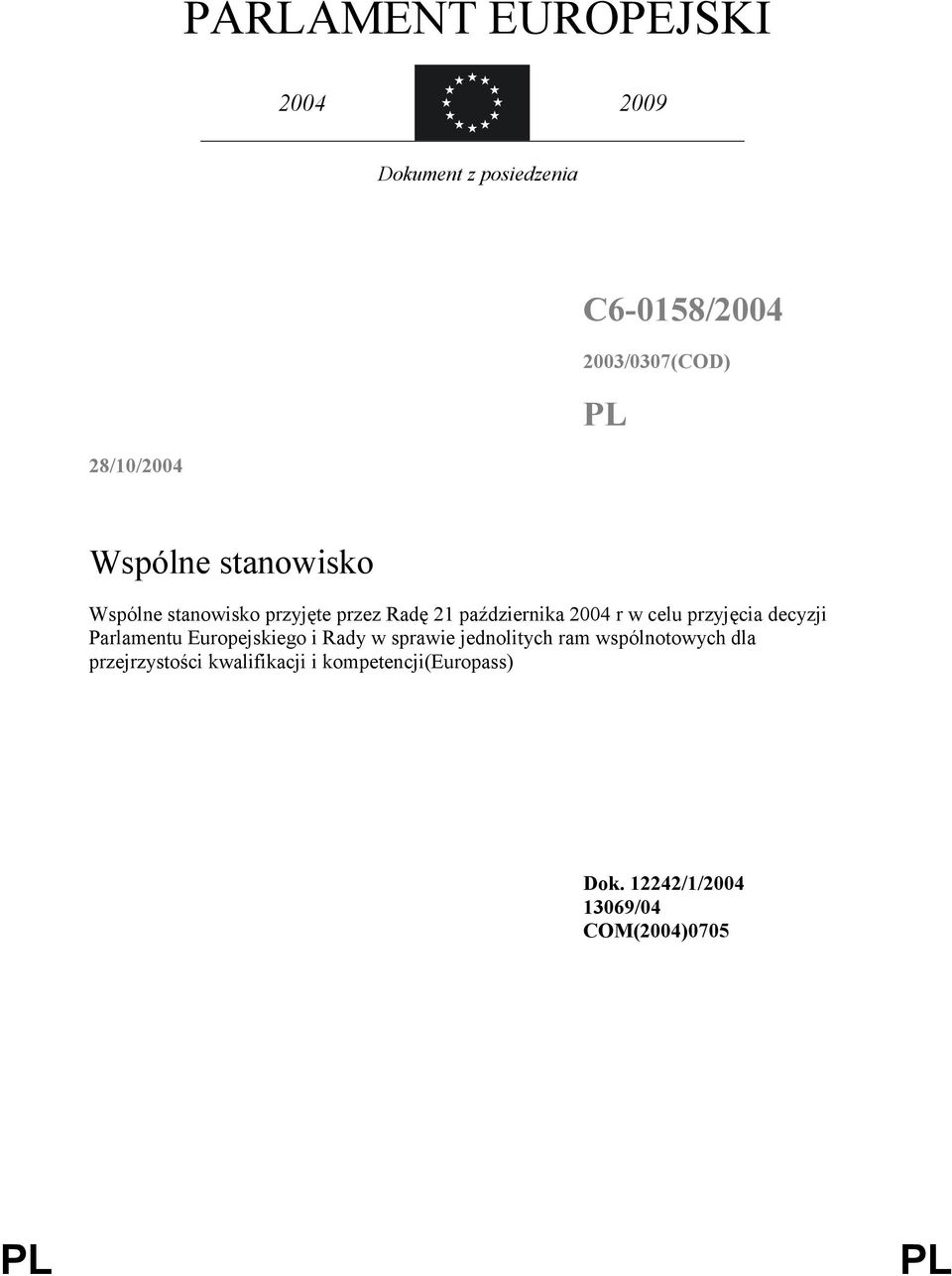 celu przyjęcia decyzji Parlamentu Europejskiego i Rady w sprawie jednolitych ram