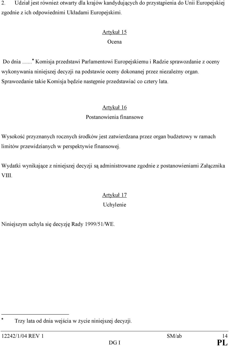 Sprawozdanie takie Komisja będzie następnie przedstawiać co cztery lata.