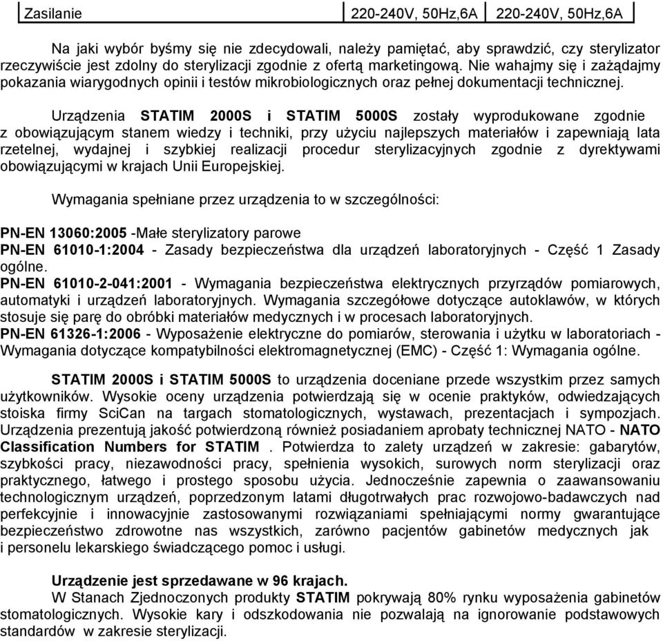 Urządzenia STATIM 2000S i STATIM 5000S zostały wyprodukowane zgodnie z obowiązującym stanem wiedzy i techniki, przy użyciu najlepszych materiałów i zapewniają lata rzetelnej, wydajnej i szybkiej