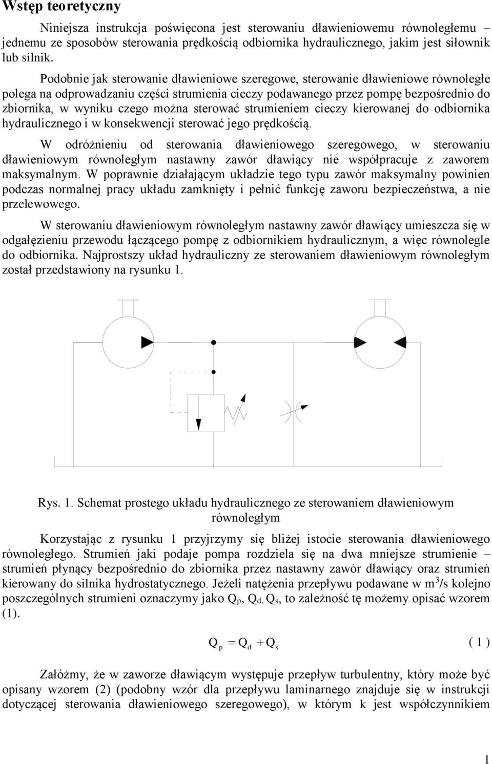 trumieniem cieczy kierowanej o obiornika hyraulicznego i w konekwencji terować jego rękością.