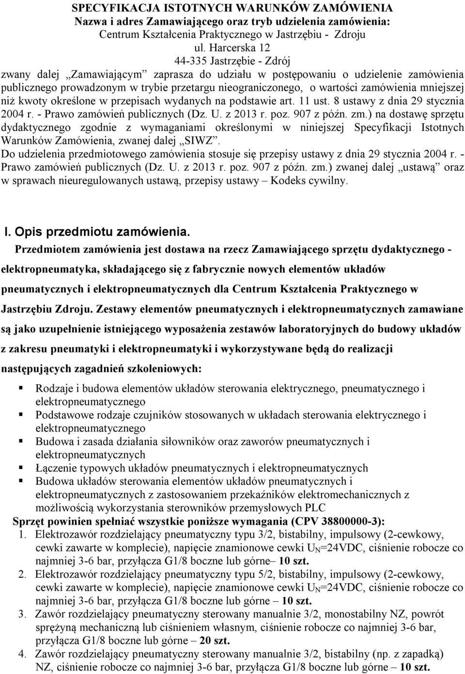 zamówienia mniejszej niż kwoty określone w przepisach wydanych na podstawie art. 11 ust. 8 ustawy z dnia 29 stycznia 2004 r. - Prawo zamówień publicznych (Dz. U. z 2013 r. poz. 907 z późn. zm.