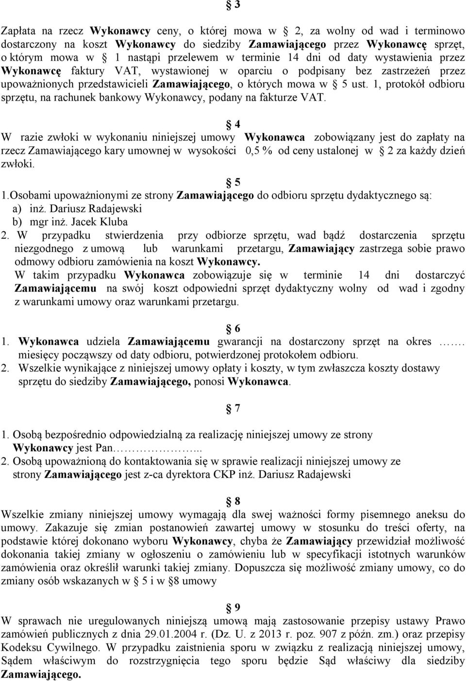 1, protokół odbioru sprzętu, na rachunek bankowy Wykonawcy, podany na fakturze VAT.