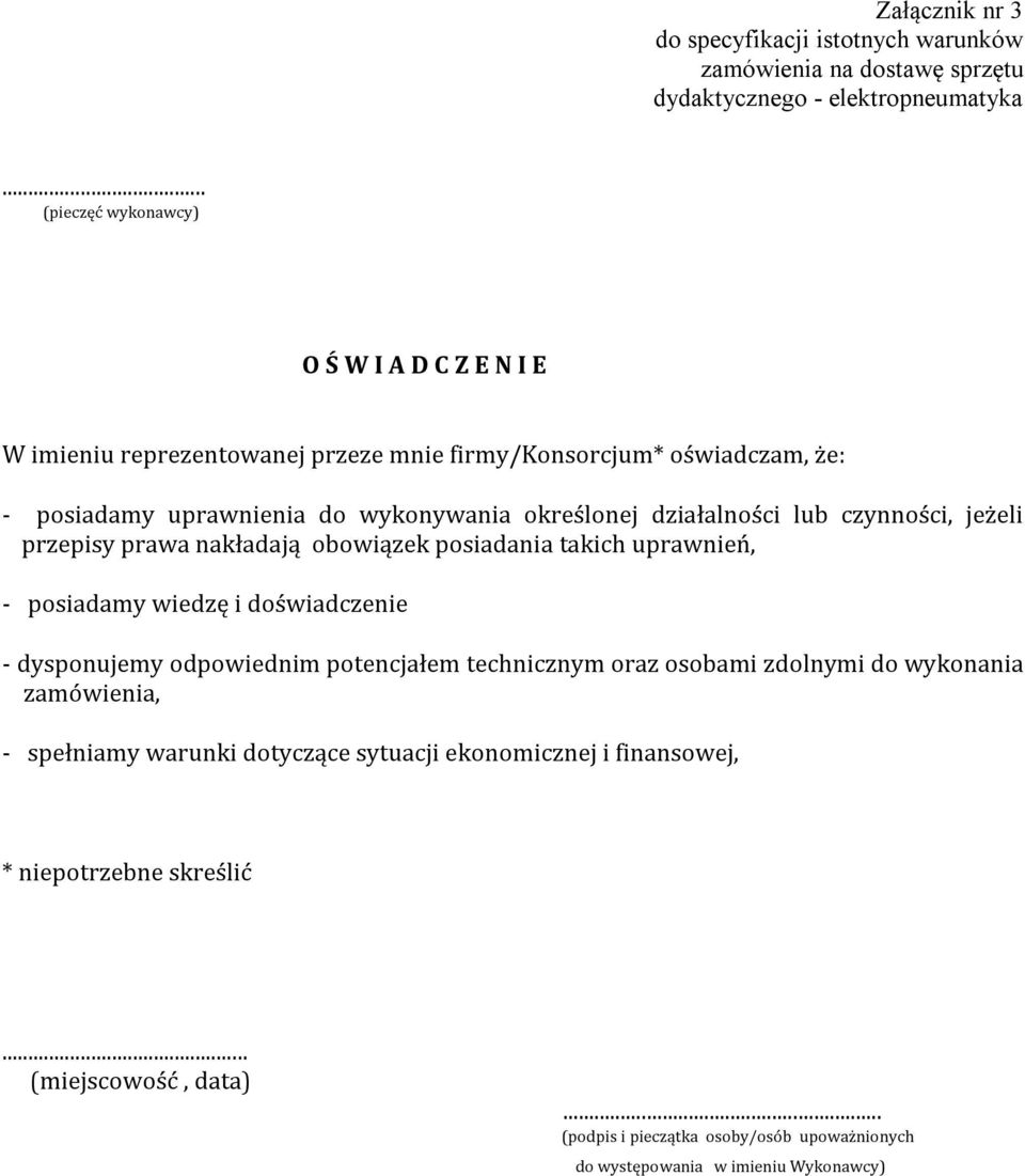 działalności lub czynności, jeżeli przepisy prawa nakładają obowiązek posiadania takich uprawnień, - posiadamy wiedzę i doświadczenie - dysponujemy odpowiednim potencjałem