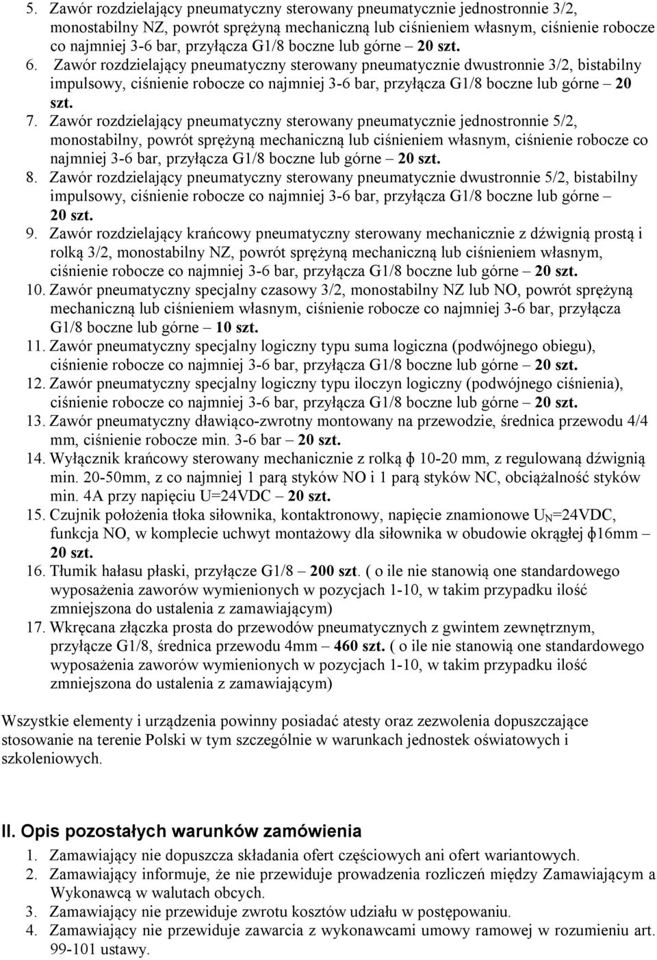 Zawór rozdzielający pneumatyczny sterowany pneumatycznie dwustronnie 3/2, bistabilny impulsowy, ciśnienie robocze co najmniej 3-6 bar, przyłącza G1/8 boczne lub górne 20 szt. 7.