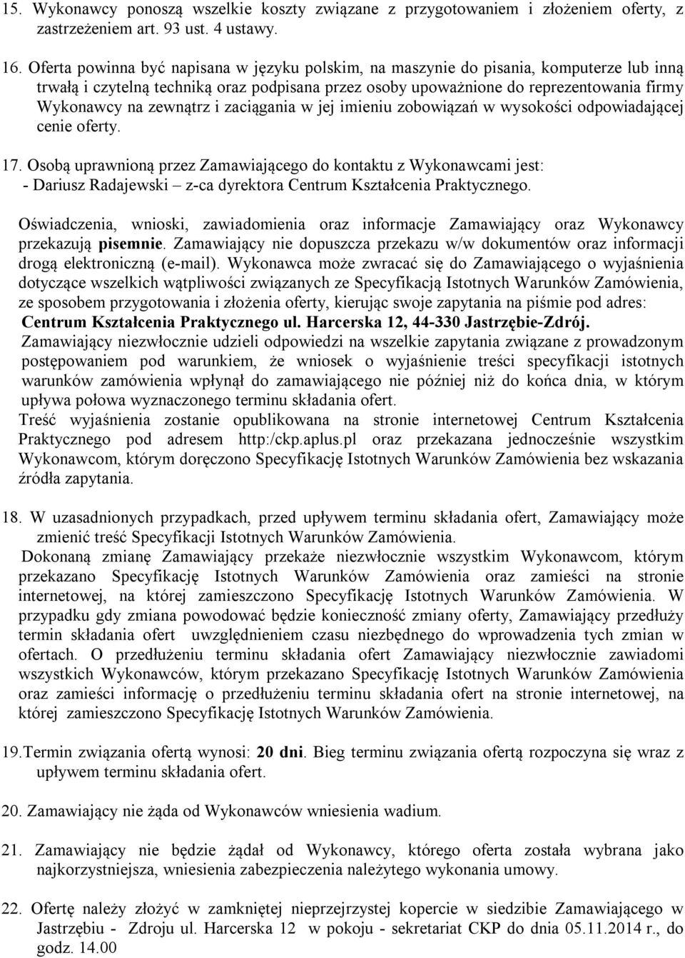 zewnątrz i zaciągania w jej imieniu zobowiązań w wysokości odpowiadającej cenie oferty. 17.