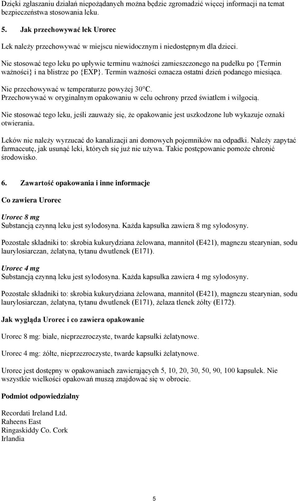 Nie stosować tego leku po upływie terminu ważności zamieszczonego na pudełku po {Termin ważności} i na blistrze po {EXP}. Termin ważności oznacza ostatni dzień podanego miesiąca.