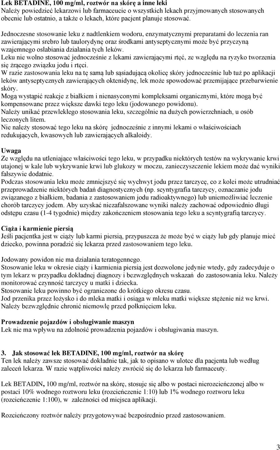 Jednoczesne stosowanie leku z nadtlenkiem wodoru, enzymatycznymi preparatami do leczenia ran zawierającymi srebro lub taulorydynę oraz środkami antyseptycznymi może być przyczyną wzajemnego