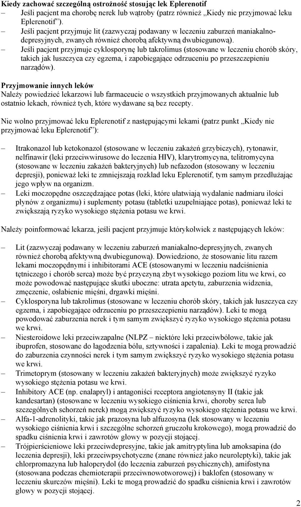 Jeśli pacjent przyjmuje cyklosporynę lub takrolimus (stosowane w leczeniu chorób skóry, takich jak łuszczyca czy egzema, i zapobiegające odrzuceniu po przeszczepieniu narządów).