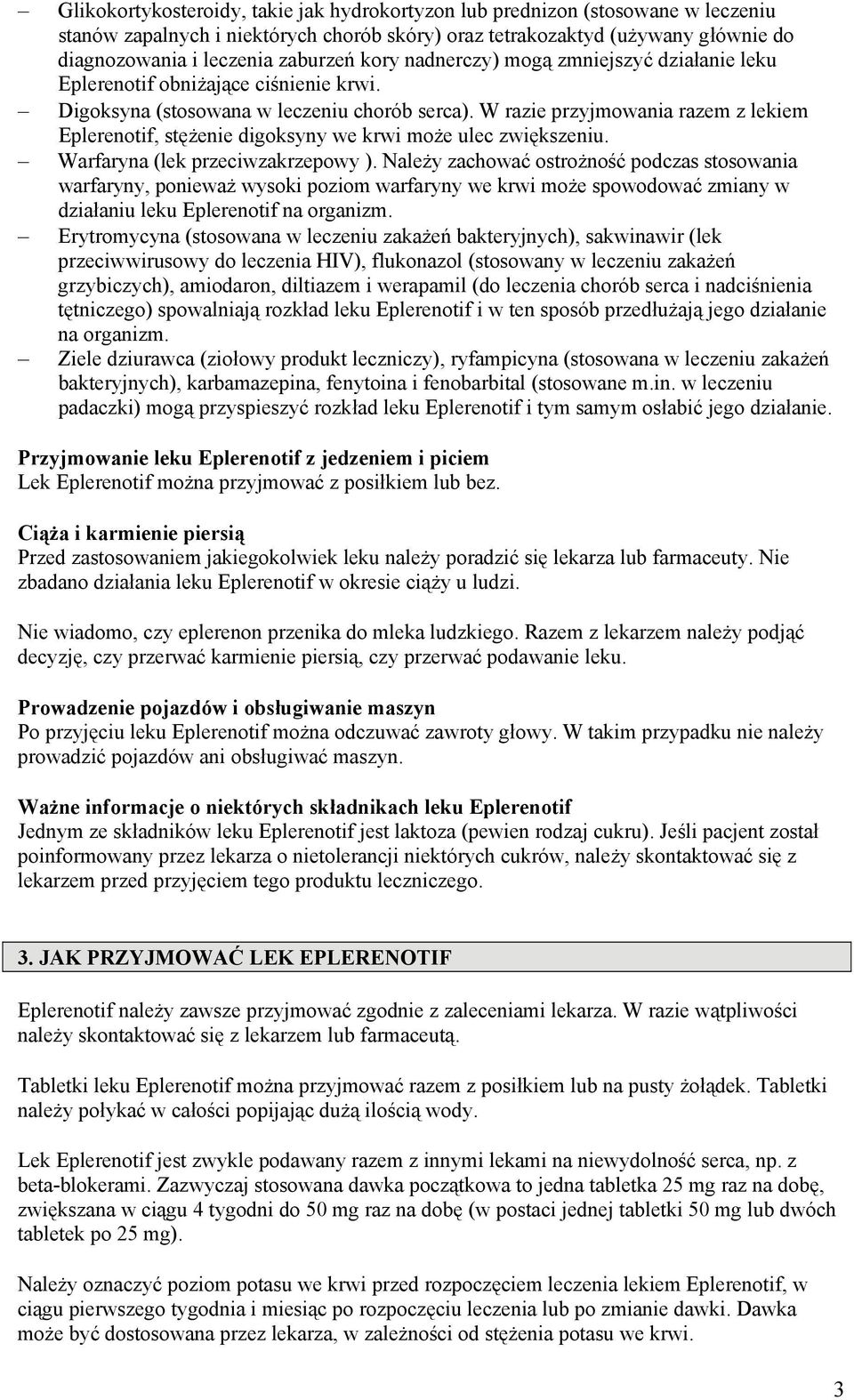 W razie przyjmowania razem z lekiem Eplerenotif, stężenie digoksyny we krwi może ulec zwiększeniu. Warfaryna (lek przeciwzakrzepowy ).