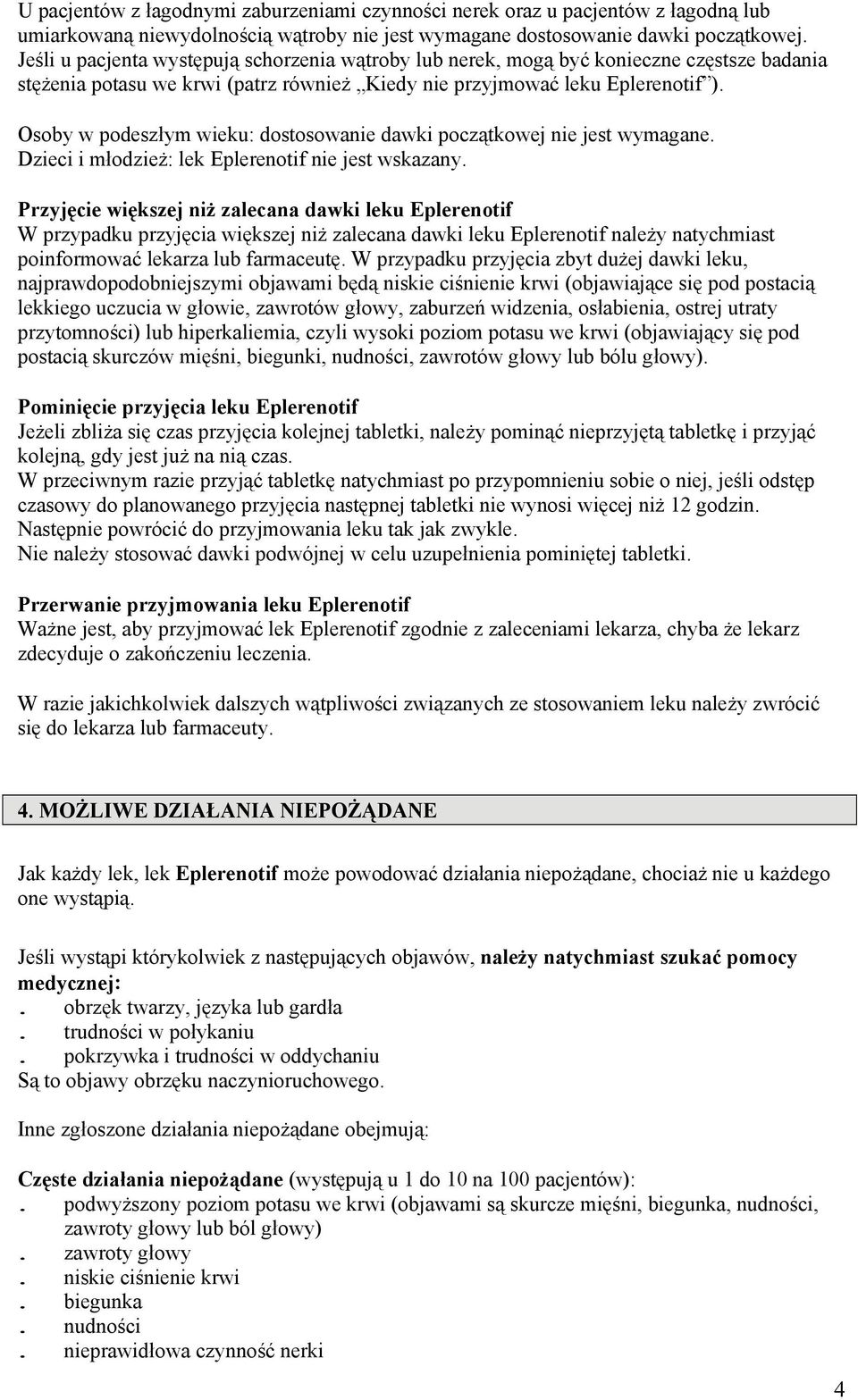 Osoby w podeszłym wieku: dostosowanie dawki początkowej nie jest wymagane. Dzieci i młodzież: lek Eplerenotif nie jest wskazany.