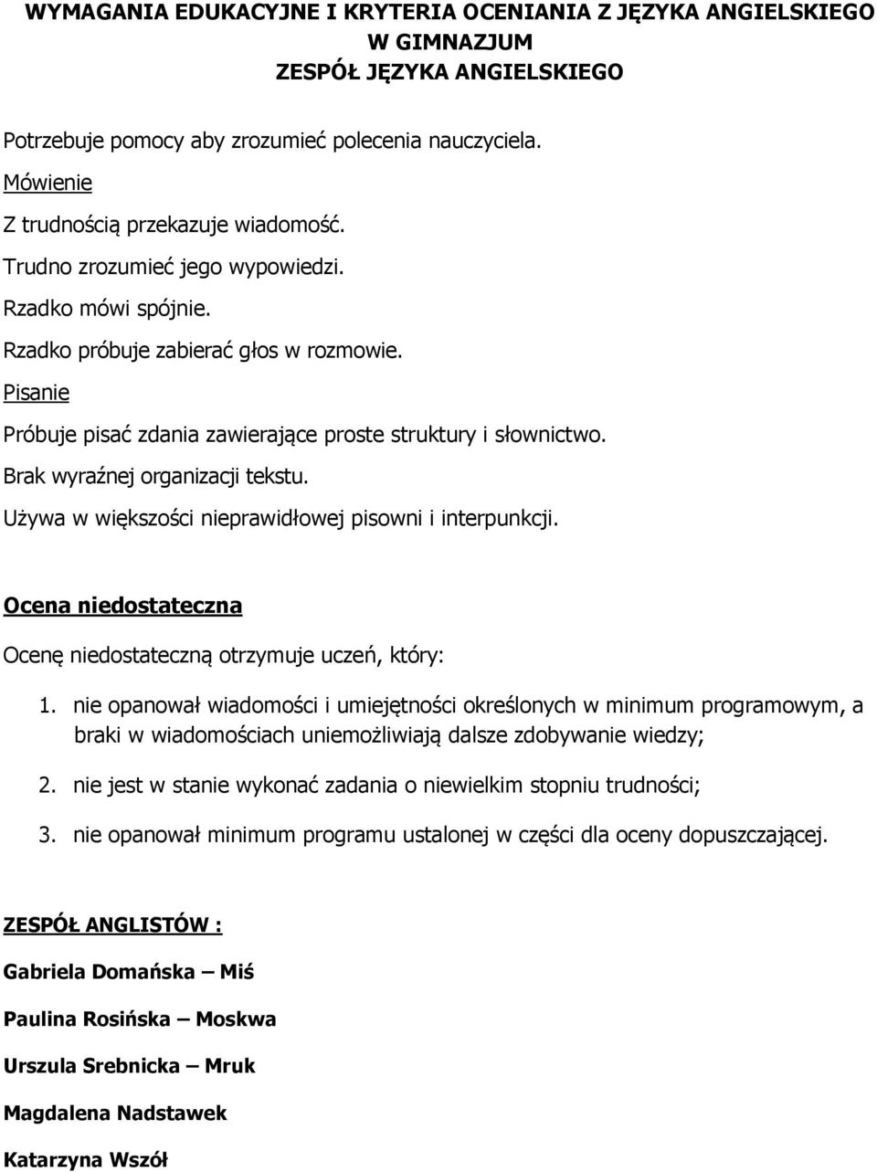 Ocena niedostateczna Ocenę niedostateczną otrzymuje uczeń, który: 1.