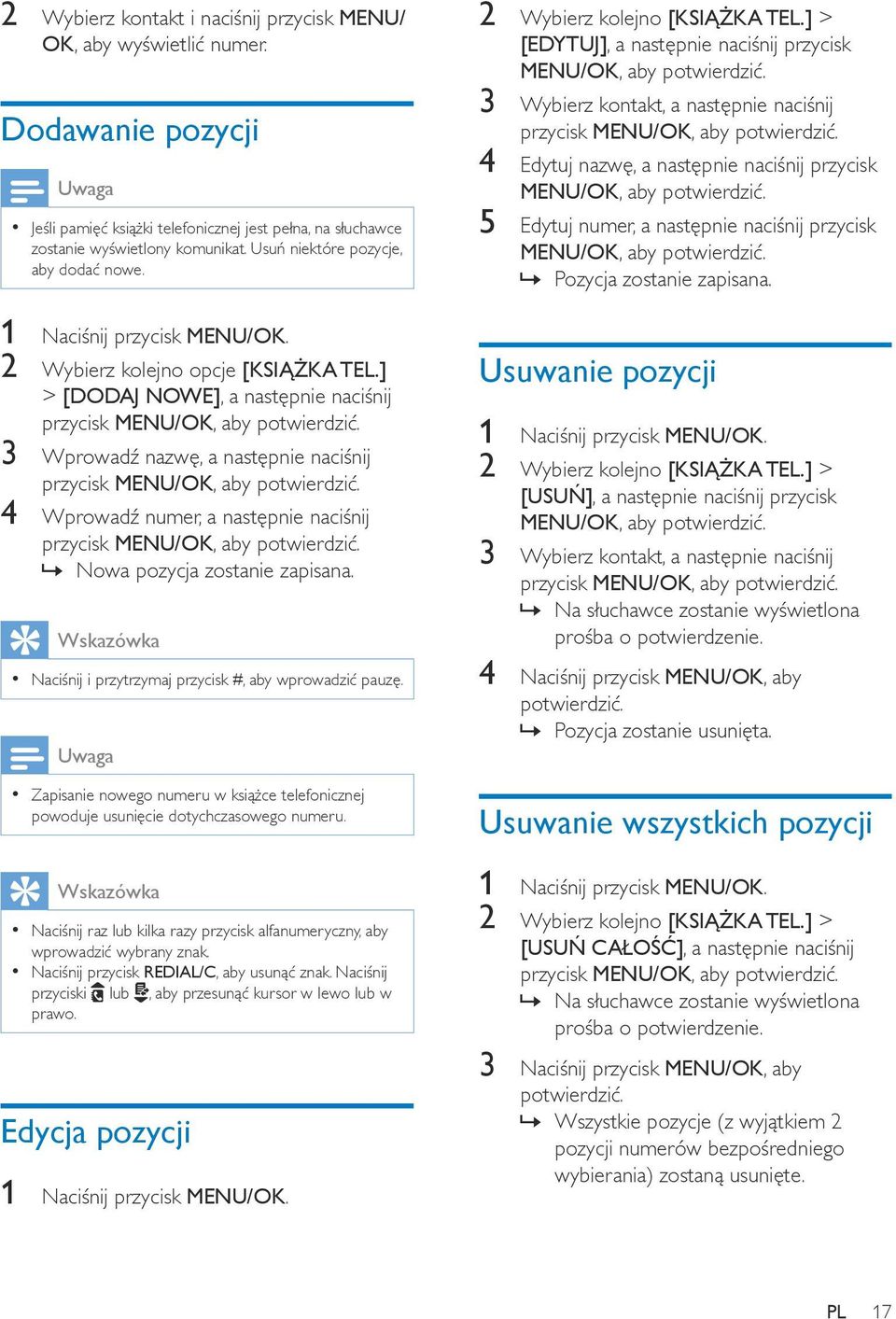 ] > [DODAJ NOWE], a następnie naciśnij przycisk MENU/OK, aby 3 Wprowadź nazwę, a następnie naciśnij przycisk MENU/OK, aby 4 Wprowadź numer, a następnie naciśnij przycisk MENU/OK, aby Nowa pozycja