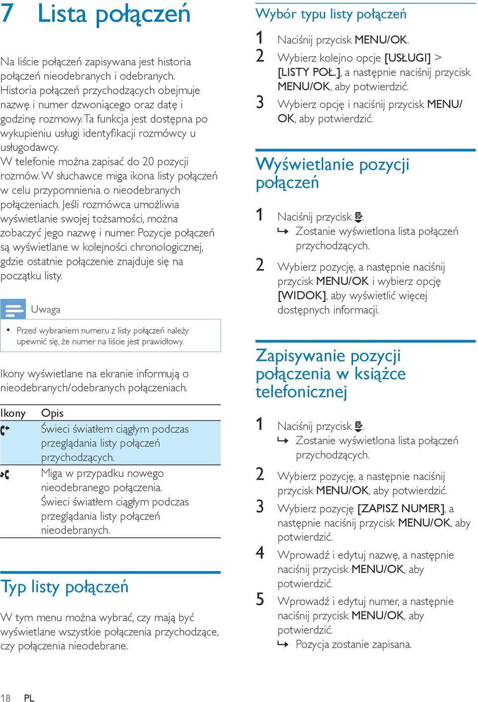 W słuchawce miga ikona listy połączeń w celu przypomnienia o nieodebranych połączeniach. Jeśli rozmówca umożliwia wyświetlanie swojej tożsamości, można zobaczyć jego nazwę i numer.